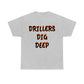 Drillers Dig Deep  (Option 2) Heavy Cotton Tee