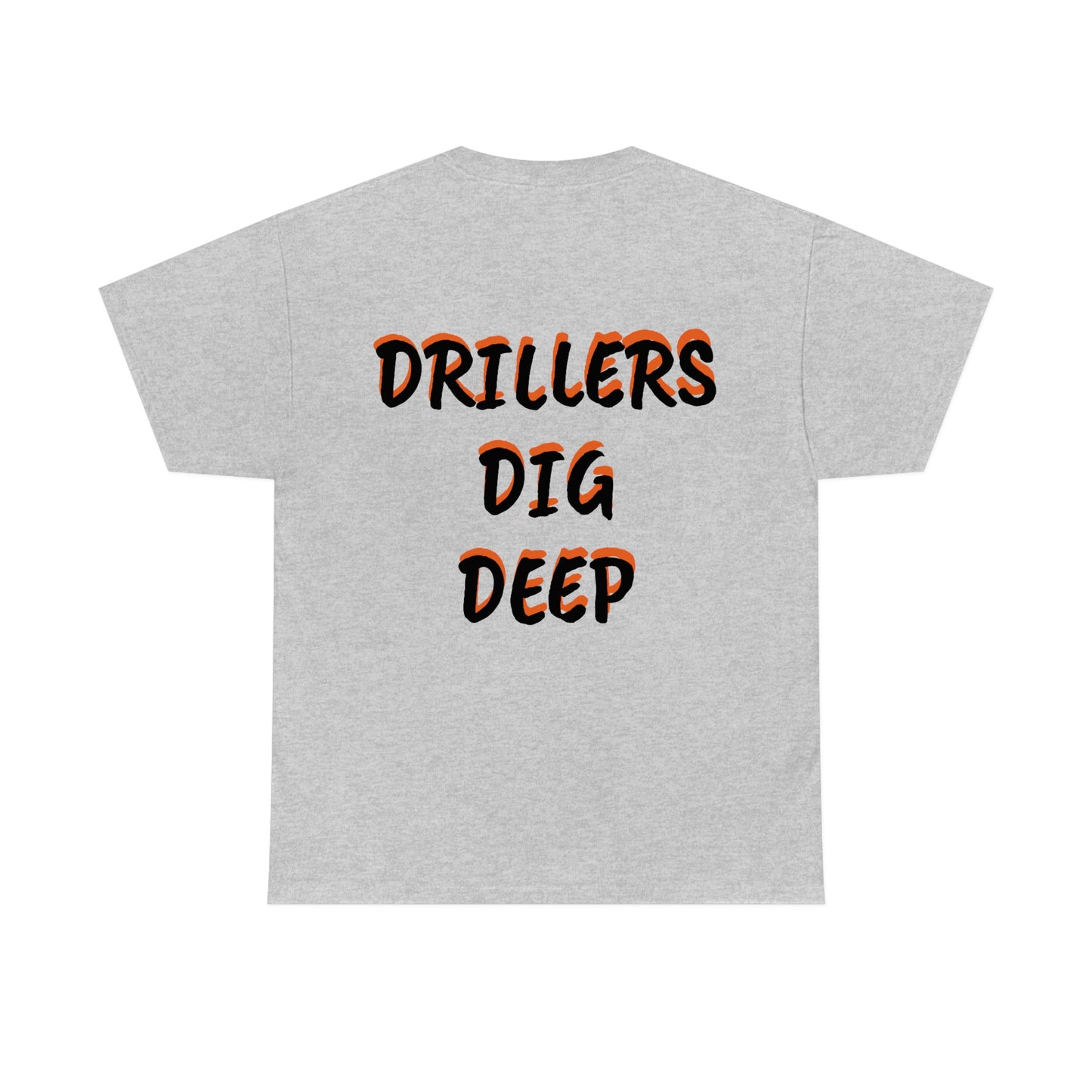 Drillers Dig Deep  (Option 2) Heavy Cotton Tee