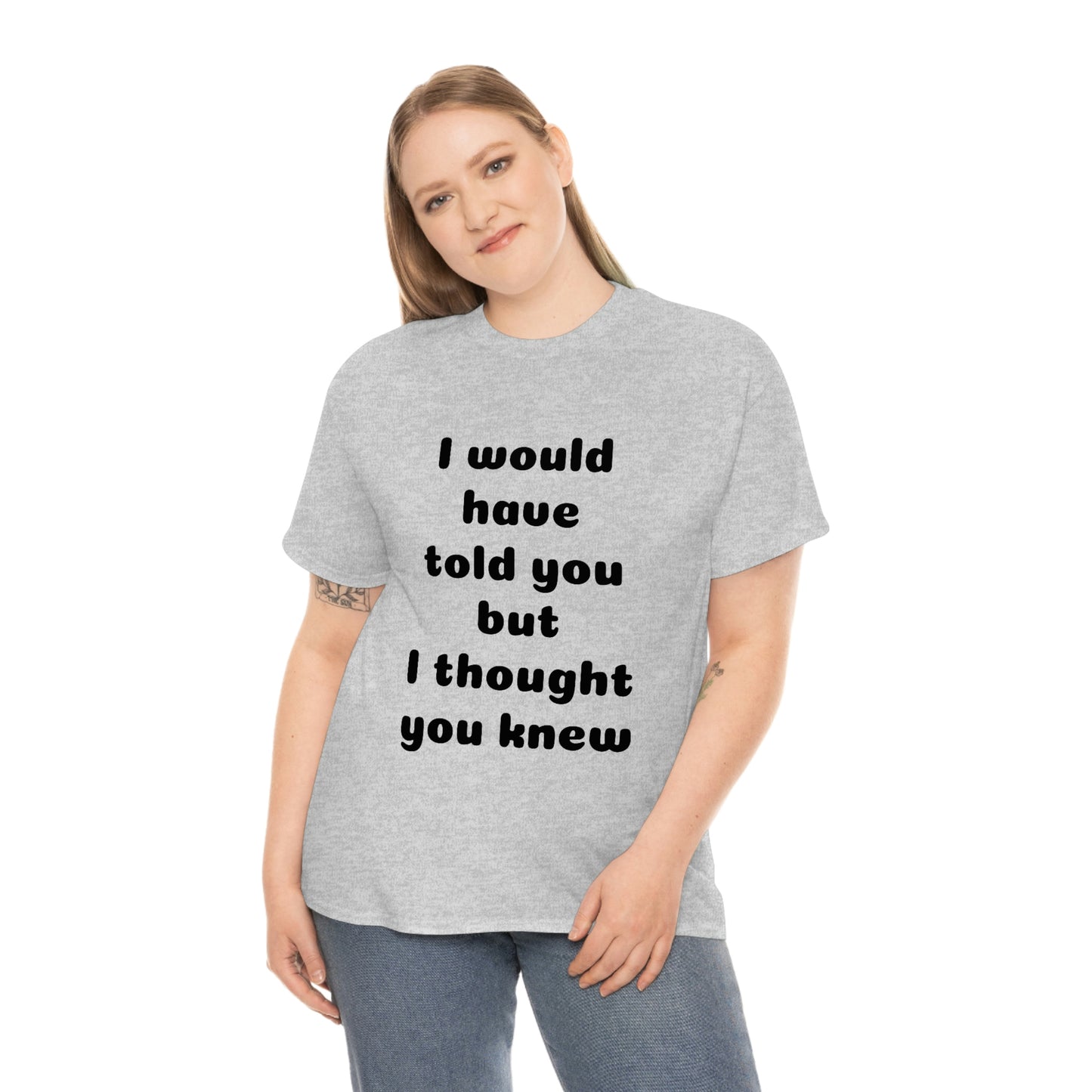 I would have told you T-Shirt