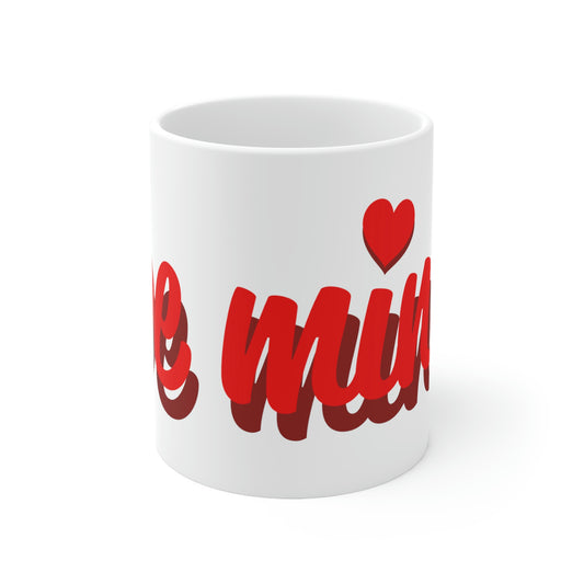 BE MINE Mug 11oz