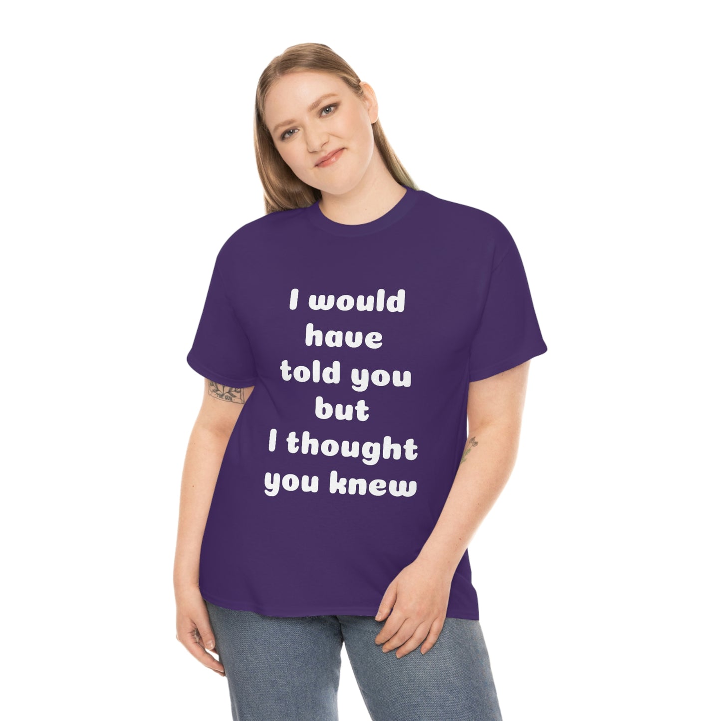 I would have told you T-Shirt