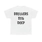 Drillers Dig Deep Heavy Cotton Tee