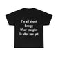 I'm all about Energy Cotton Tee