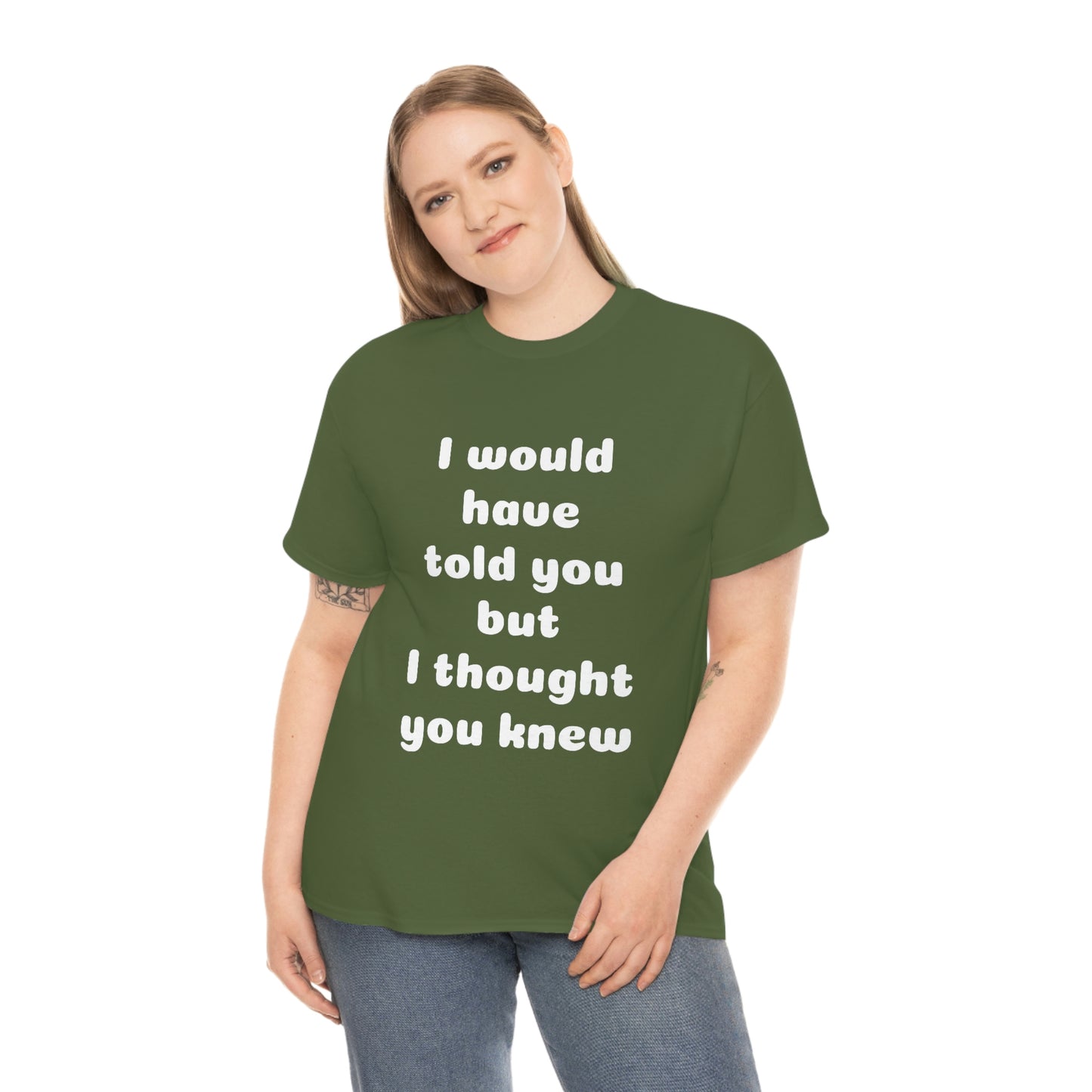 I would have told you T-Shirt