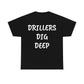Drillers Dig Deep Heavy Cotton Tee