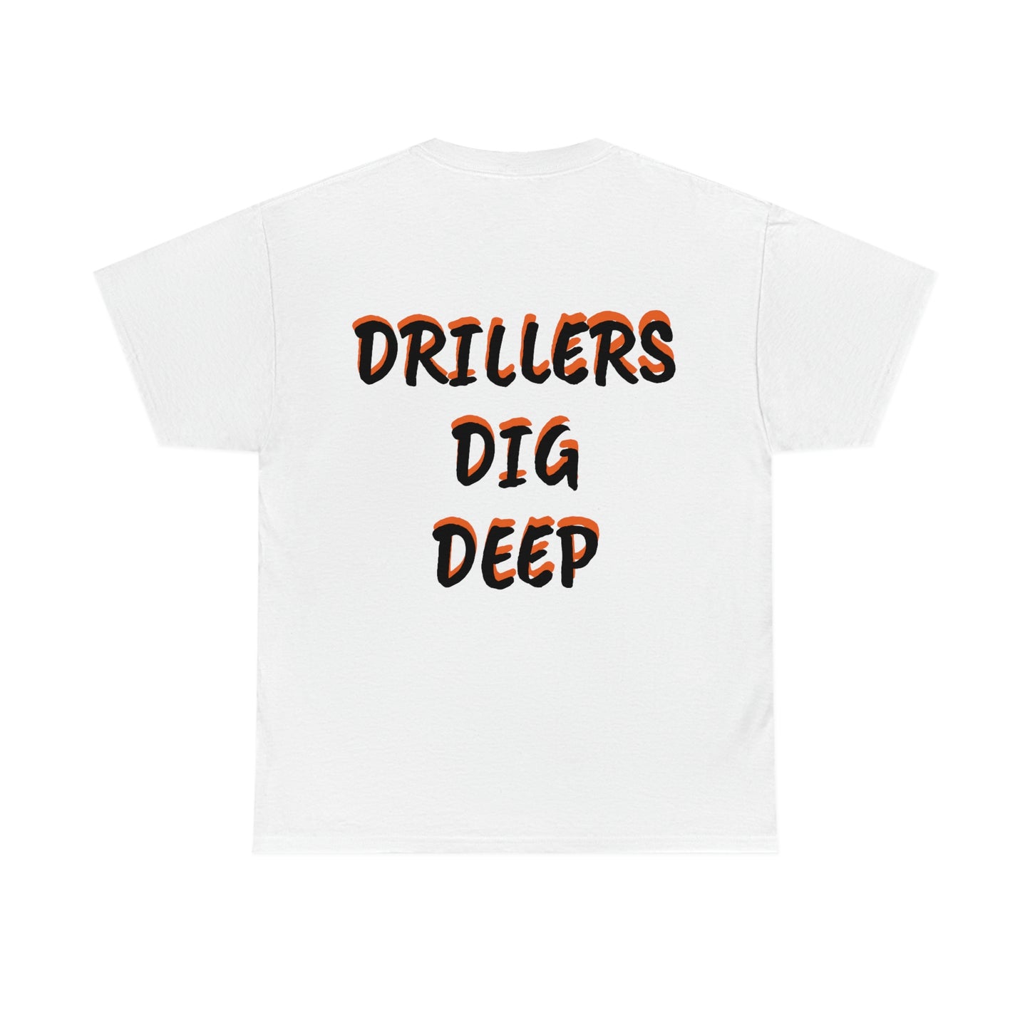 Drillers Dig Deep  (Option 2) Heavy Cotton Tee